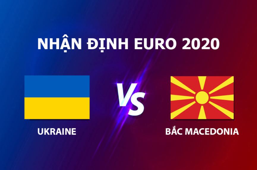Nhan dinh soi keo tran Ukraine vs Bac Macedonia
